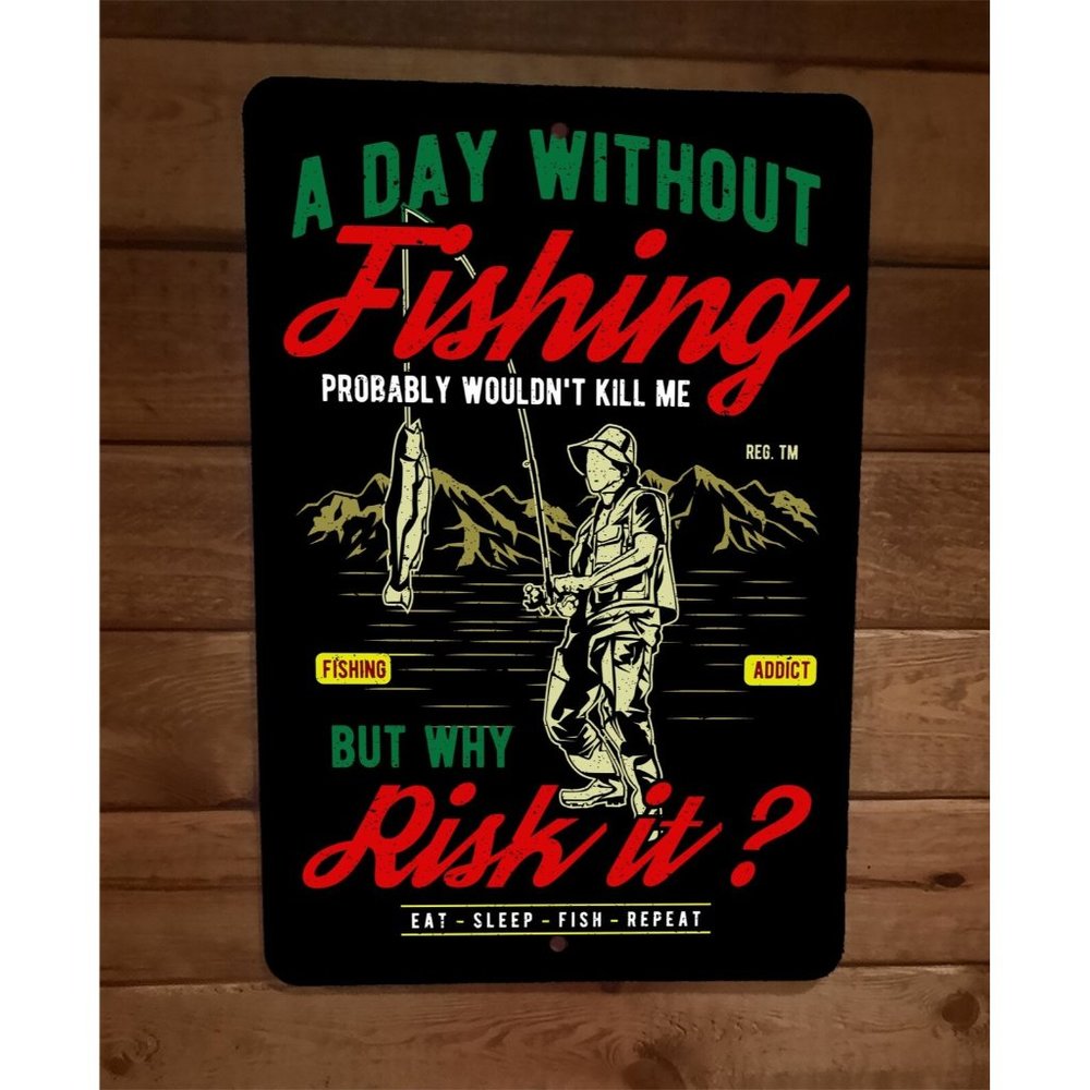 A Dat Without Fishing Probably Wouldnt Kill Me Sports  8x12‎ Metal Wall Sign